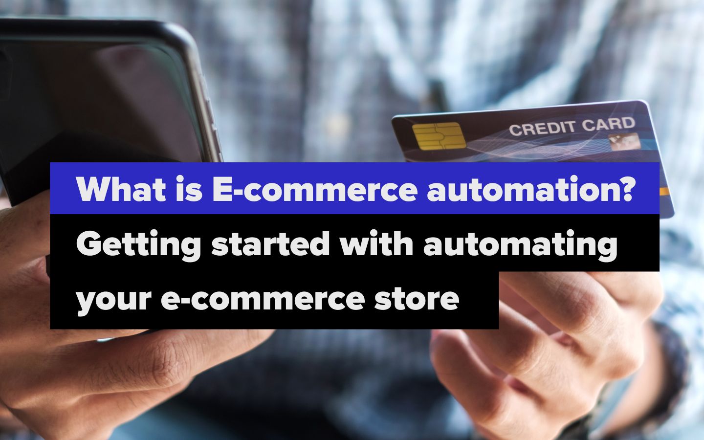 What Is E-commerce Automation? Getting Started With Automating Your Ecommerce Store