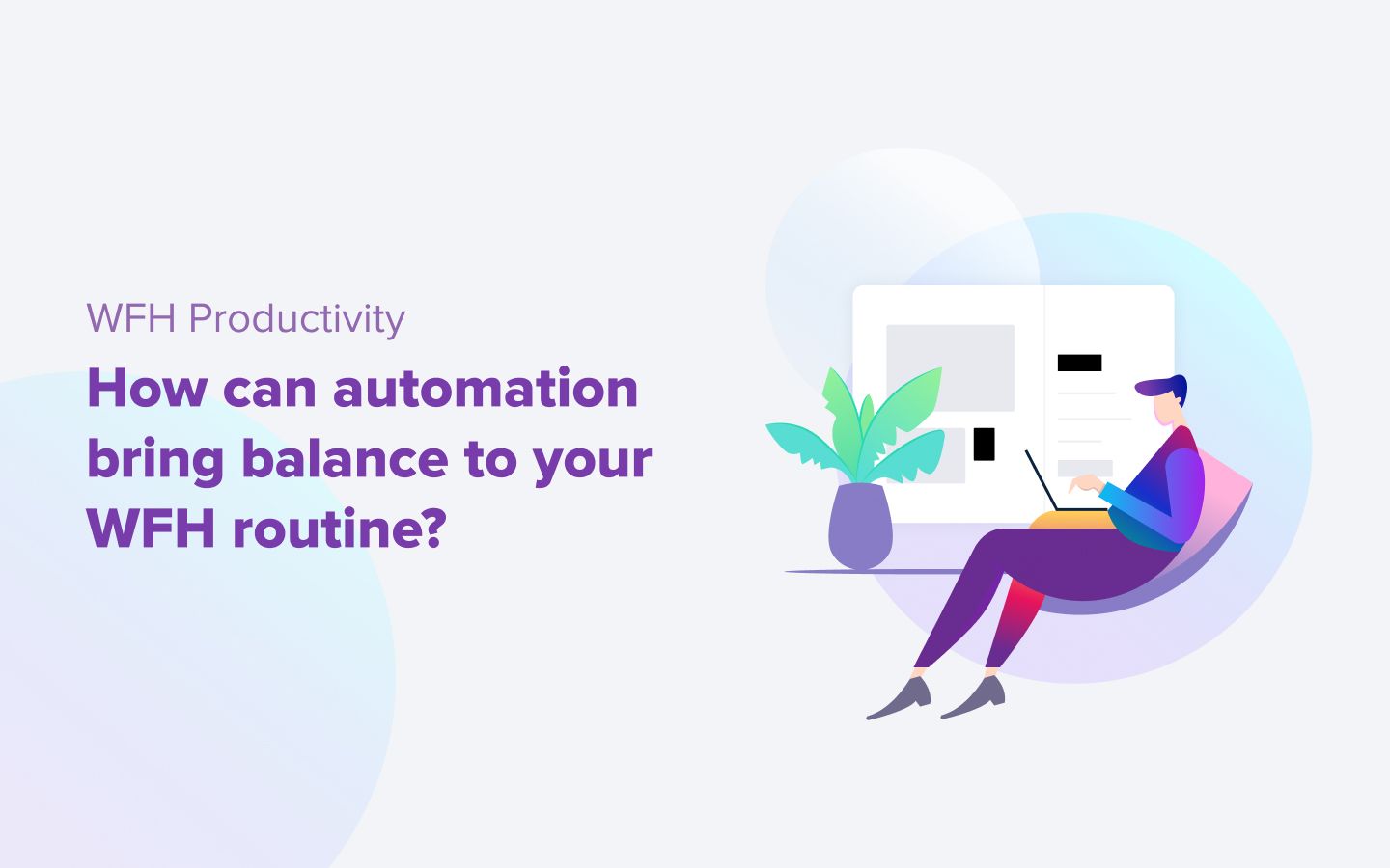 Work From Home Productivity: How Can Automation Bring Balance To Your WFH Routine?